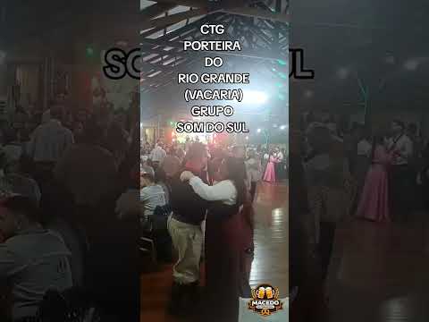 BAILE EM COMEMORAÇÃO AOS 71 ANOS CTG PORTEIRA DO RIO GRANDE (VACARIA) ANIMAÇÃO : GRUPO SOM DO SUL