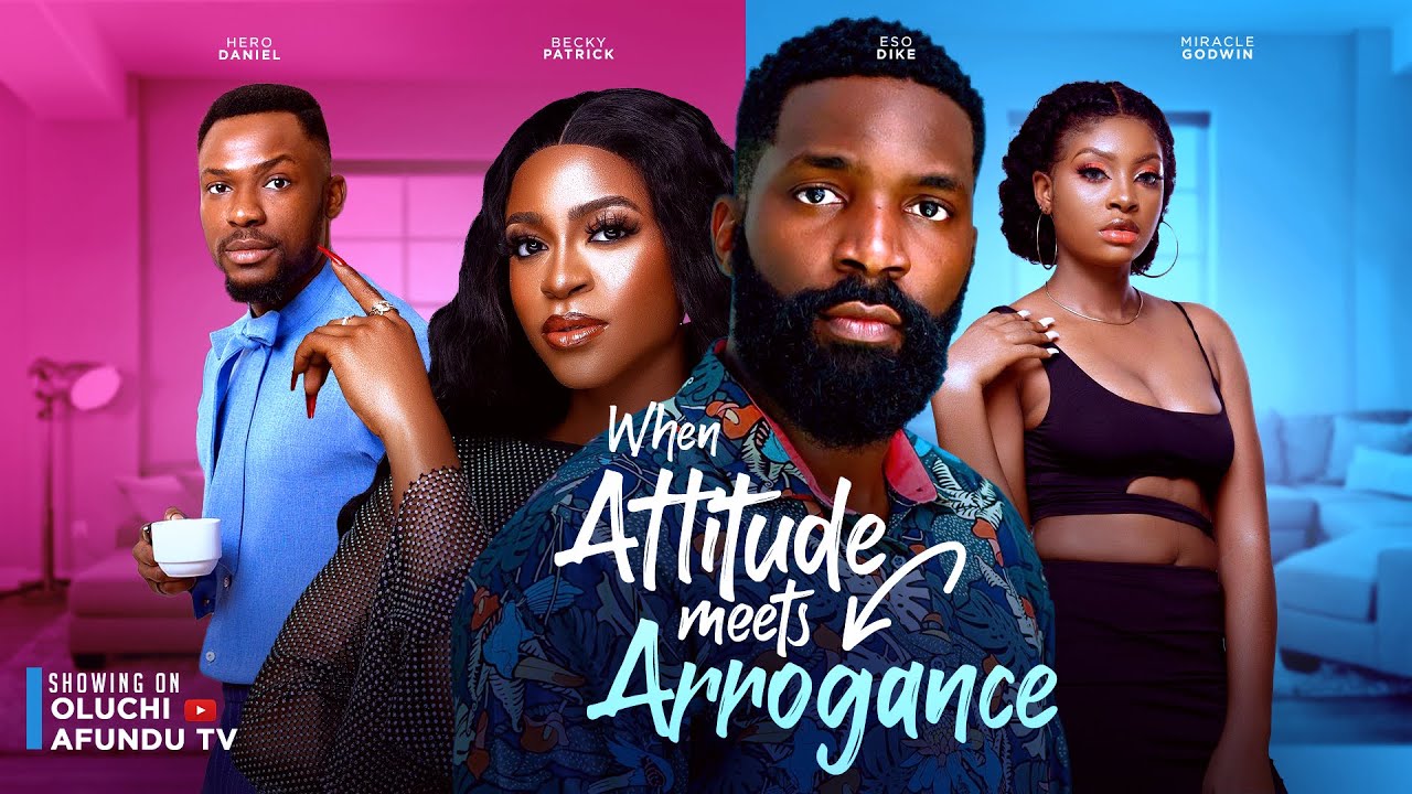WHEN ATTITTUDE MEETS ARROGANCE- ESO DIKE, HERO DANIEL, CHIDI NWACHUKWU, BECKY PATRICK