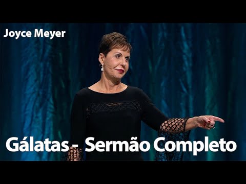 Gálatas - Sermão Completo  | Joyce Meyer