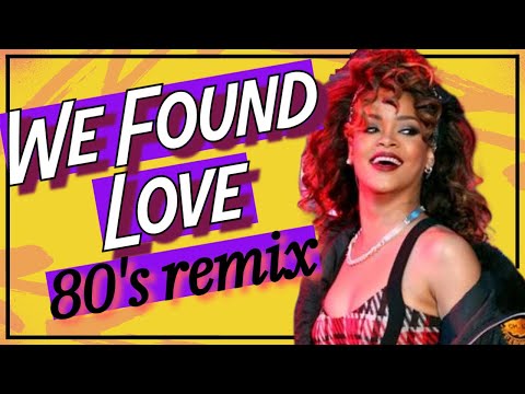 80's Remix: "We Found Love" by Rihanna & Calvin Harris