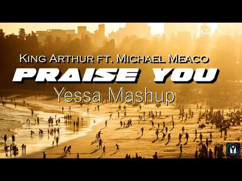 King Arthur ft. Michael Meaco - Praise you (Yessa Mashup)