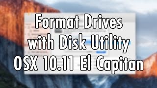 Mac OS X (10.11 El Capitan) - Format Drives with Disk Utility