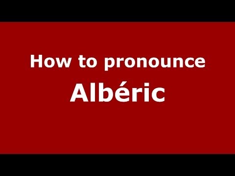 How to Pronounce Albéric - PronounceNames.com