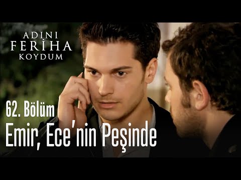 Emir, Ece'nin peşinde - Adını Feriha Koydum 62. Bölüm