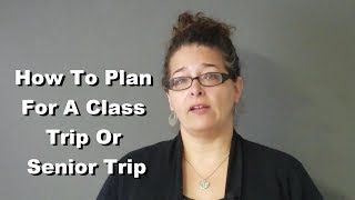 How To Plan For A Class Trip Or Senior Trip