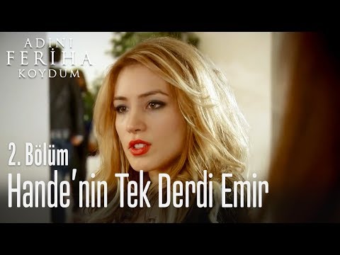 Hande'nin tek derdi Emir - Adını Feriha Koydum 2. Bölüm