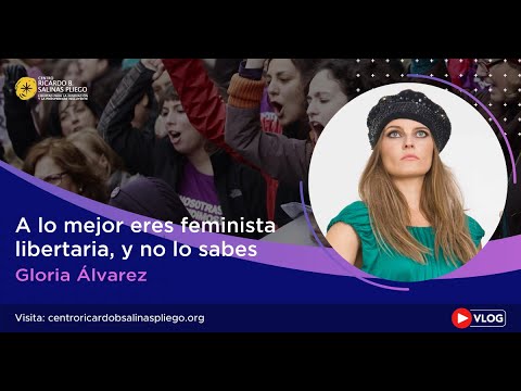 A lo mejor eres feminista libertaria y no lo sabes | Gloria Álvarez