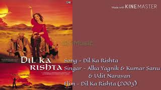Dil Ka Rishta - Alka Yagnik &amp; Kumar Sanu &amp; Udit Narayan - Dil Ka Rishta (2003