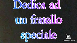 Lettera da dedicare ad un fratello speciale
