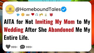 AITA for Not Inviting My Mom to My Wedding After She Abandoned Me My Entire Life | aitareddit