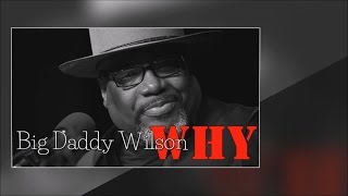 Big Daddy Wilson - Why (SR)