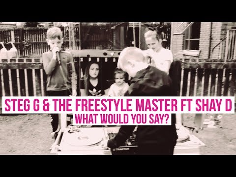 Steg G & the Freestyle Master -  What would you say? ft Shay D
