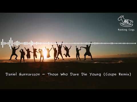 Daniel Gunnarsson - Those Who Dare Die Young (Cospe Remix) [RockingCogs]