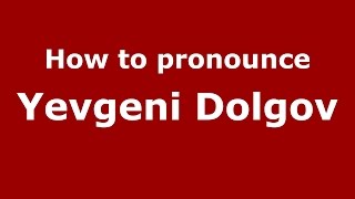 How to pronounce Yevgeni Dolgov