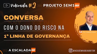 VIDEOAULA #2 - UMA CONVERSA COM O DONO DO RISCO DA 1ª LINHA DE GOVERNANÇA