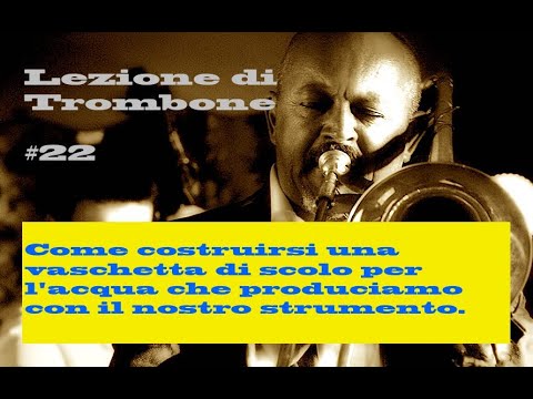 Suonare il Trombone #22/How to play Trombone - La vaschetta di scolo.
