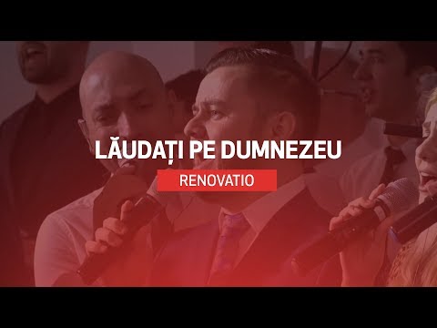 RENOVATIO - Lăudați pe Dumnezeu