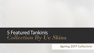 Download lagu 5 Featured Tankinis Collection By Uv Skinz Spring 2017 Collection mp3