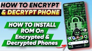 How to Encrypt and Decrypt Your Phone and Install ROM on Encrypted and Decrypted Devices 🔥