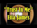 "Trust In Me" - Etta James (lyrics)
