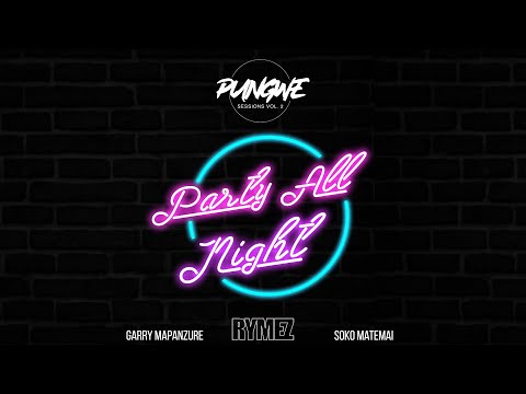 Pungwe Sessions - Party All Night Feat. Rymez, Garry Mapanzure & Soko Matemai (Official Audio)