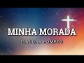 Minha Morada Isadora Pompeo Letra