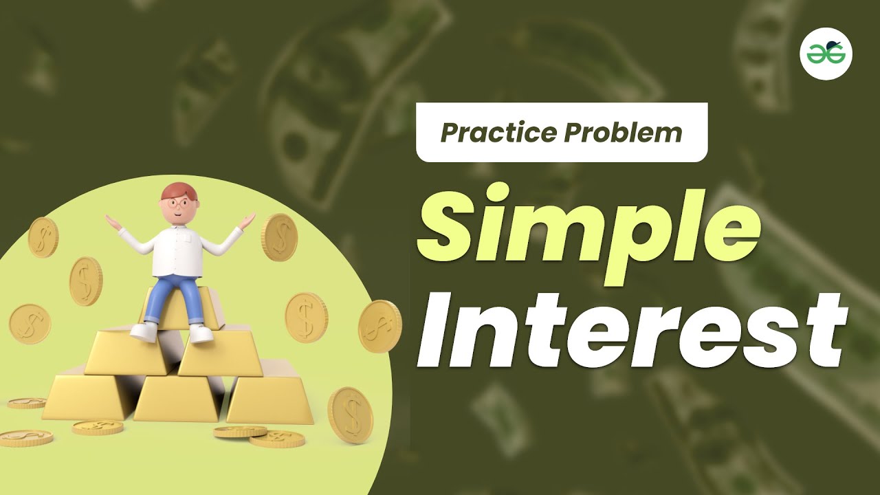 Simple Interest | School Practice Problem | GeeksforGeeks School