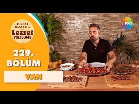 Turgay Başyayla ile Lezzet Yolculuğu 229. Bölüm | Van