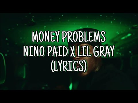Nino Paid x Lil Gray - Money Problems (Lyrics)