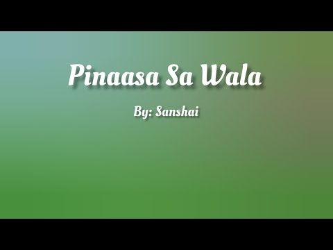 Pinaasa Sa Wala ( Lyrics Video ) By: Sanshai