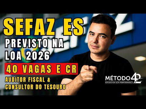SEFAZ ES previsto na LOA26 - 40 vagas para Auditor Fiscal e CR para Consultor