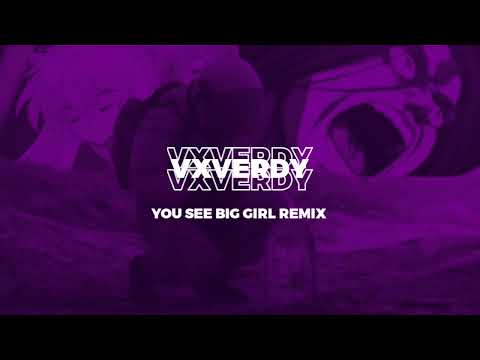 vxverdy - you see big girl remix