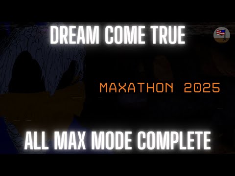 Dream Come True || All Max Mode Complete for Maxathon 2025