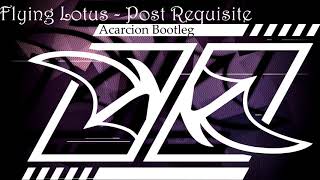 Flying Lotus - Post Requisite - Acarcion Bootleg Flying Lotus - Post Requisite - Acarcion Bootleg