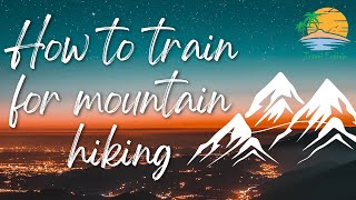 How To Train For Mountain Hiking | Essential Tips & Techniques