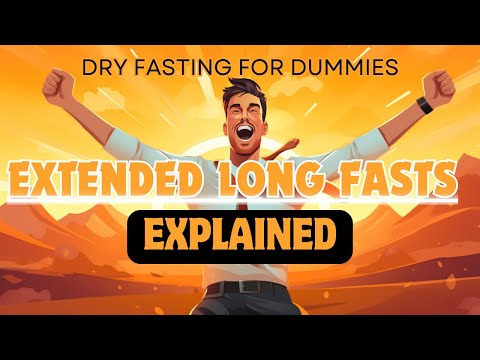 Dry Fasting For Dummies: Extended Long Fasts Explained