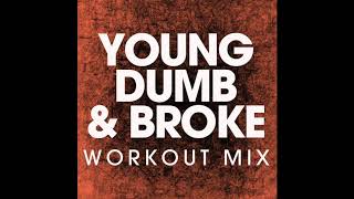 Young Dumb &amp; Broke (Workout Remix)