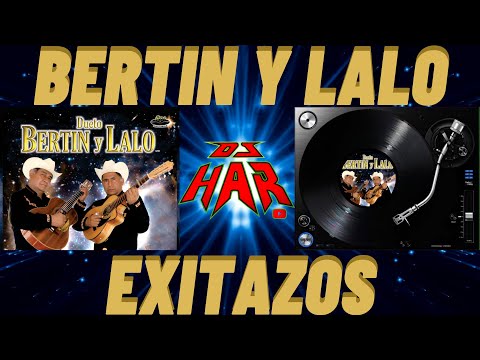 BERTIN Y LALO EXITAZOS DE ROMPE Y RASGA INCLUYE QUERERTE JAMAS LO MEJOR DE LO MEJOR DJ HAR