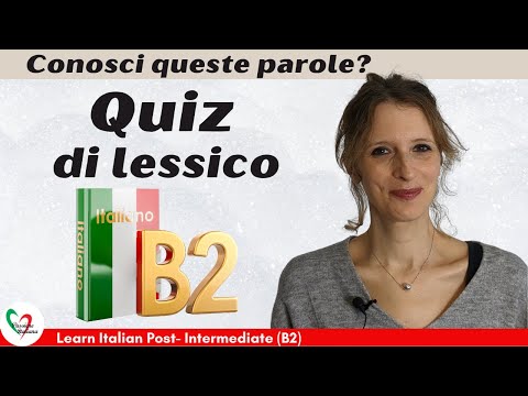 Learn Italian Post-Intermediate (B2): Conosci queste parole? Quiz di lessico