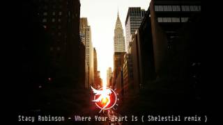 Stacey Robinson -  Where Your Heart Is  (Shelestial remix - Irem Dehni vocal chop)
