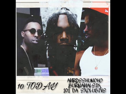 AMR Dee Huncho X BurnaMaleik X 101 Da Exclusive - 10 Today(Audio)@AMRRECORDS@101DaExclusive