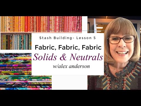 Alex Anderson LIVE: Stash Building Lesson 5 - Solid & Neutral Fabrics