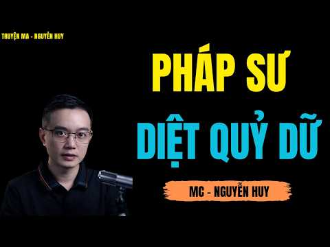 PHÁP SƯ DIỆT QUỶ DỮ | TRUYỆN MA MC - NGUYỄN HUY DIỄN ĐỌC CỰC ĐỈNH 2026