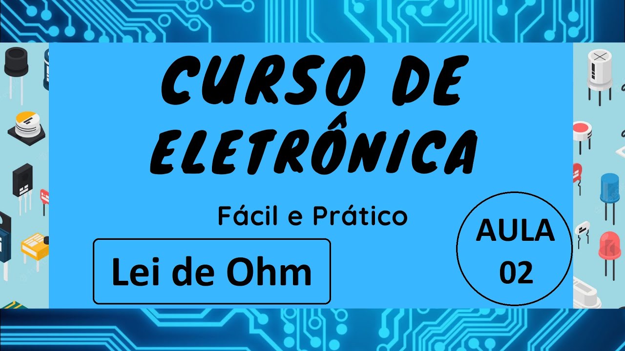 Curso de Eletrônica Fácil e Prático Aula 02