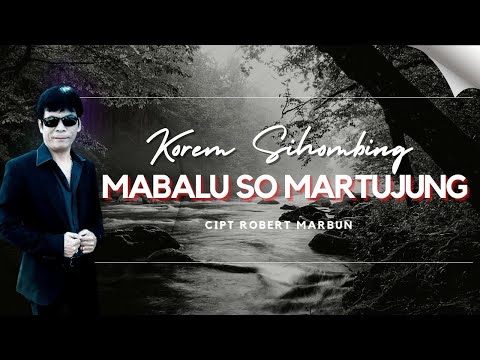 Korem Sihombing "MABALU SO MARTUJUNG" Cipt. Robert Marbun | Lagu Batak | Official Musik Video