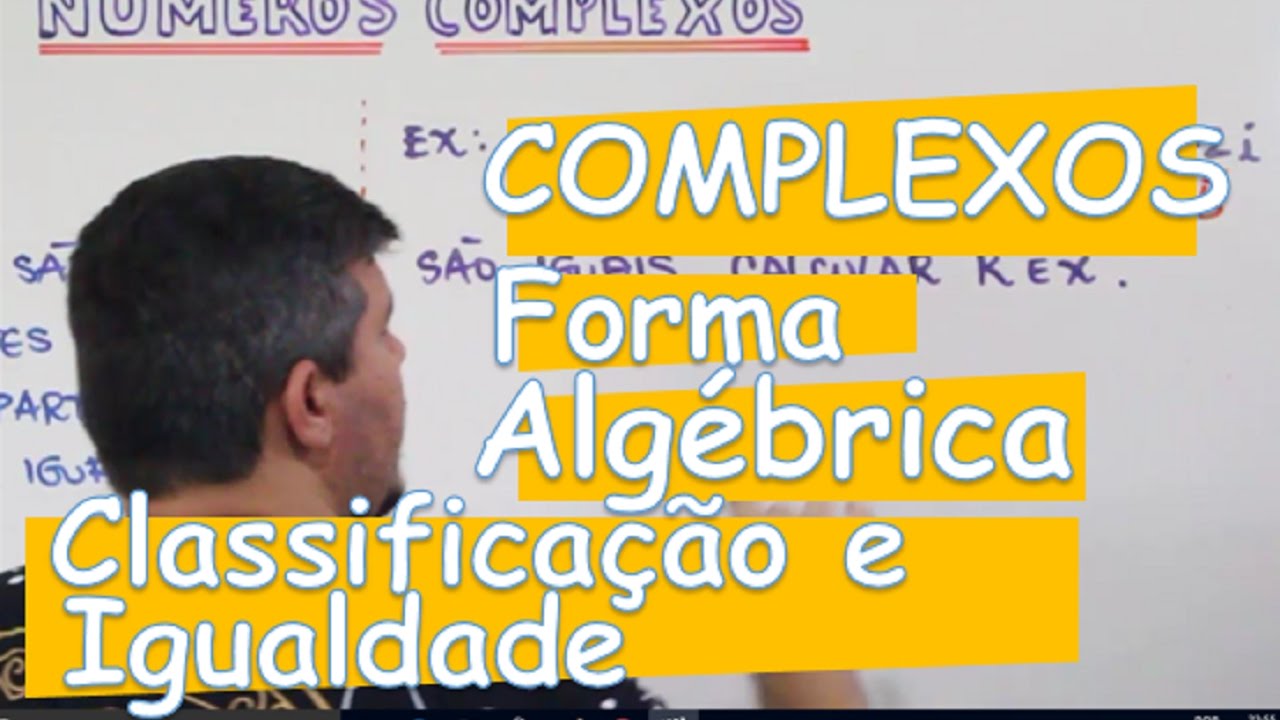 COMPLEXOS: FORMA ALGÉBRICA, CLASSIFICAÇÃO E IGUALDADE (AULA 3/14)