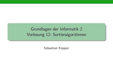 Grundlagen der Informatik 2, Vorlesung 12: Such- und Sortieralgorithmen