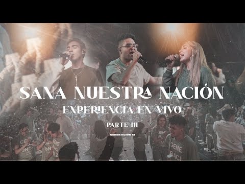 Generación 12 - Sana Nuestra Nación (EXPERIENCIA EN VIVO) I PARTE 3 I Musica Cristiana 2022