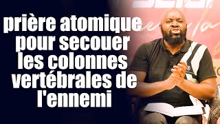 prière atomique pour secouer les colonnes vertébrales de l'ennemi | Révérend Bertrand Rim