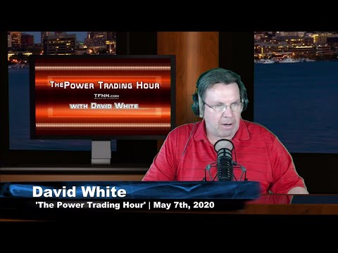 May 7th, Power Trading Hour with David White on TFNN - 2020